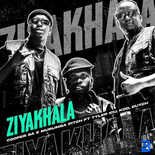 Cooper SA – Ziyakhala ft. Murumba Pitch, Tyler ICU, KDD & Dutch