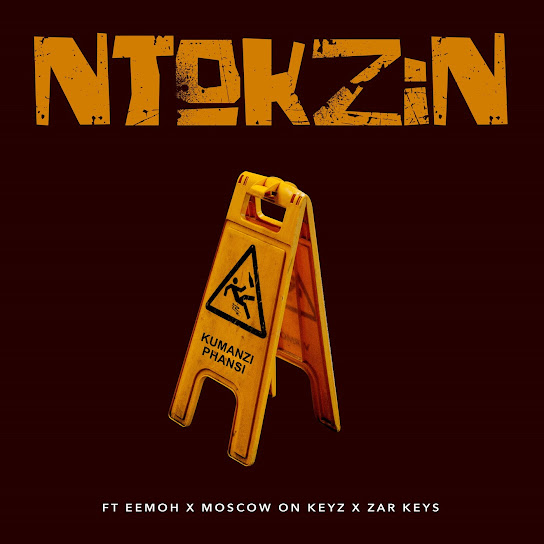 Ntokzin – Kumanzi Phansi ft Eemoh, Moscow On Keyz & Zar Keyz