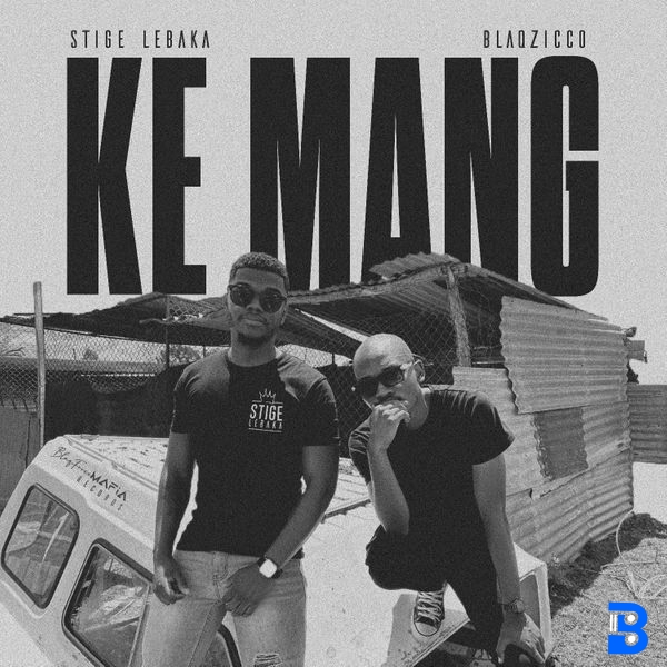 Stige Lebaka – Ke Mang ft. BlaqZicco