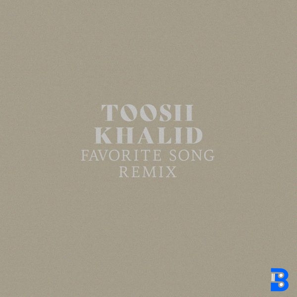 Toosii – Favorite Song (Remix) ft. Khalid
