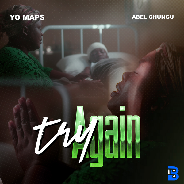 Yo Maps – Try Again ft. Abel Chungu Musuka