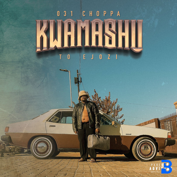 031Choppa – Kwamashu To Ejozi