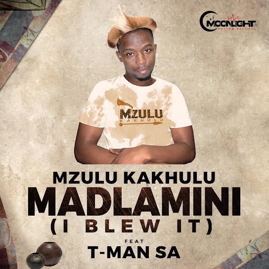 Mzulu Kakhulu – MADLAMINI (I BLEW IT) ft. T-MAN SA