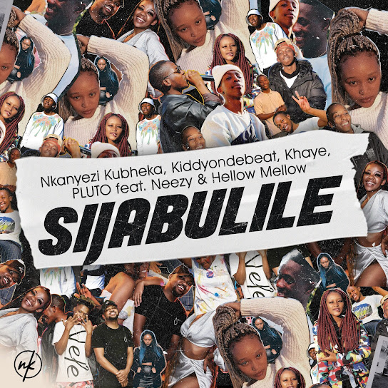Nkanyezi Kubheka – Sijabulile ft Kiddyondebeat, Khaye, And P L U T O, Neezy & Hellow Mellow