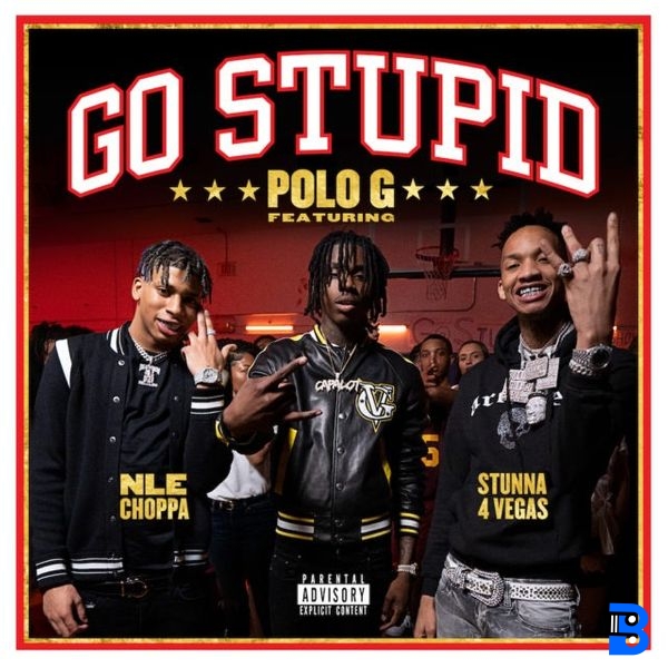 Polo G – Go Stupid ft. Stunna 4 Vegas & NLE Choppa