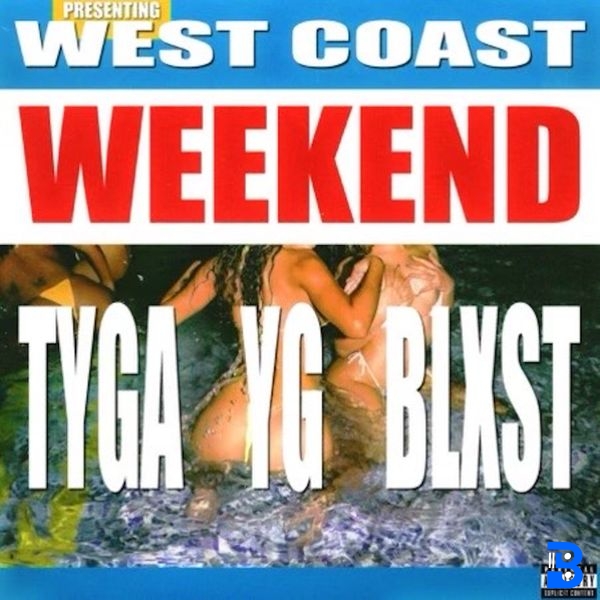 Tyga – West Coast Weekend ft. YG & Blxst