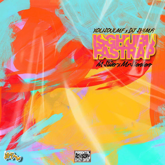 XoliSoulMF – Isghubu Fastrap ft. DJ Shima, M Slider & Mr Skorokoro