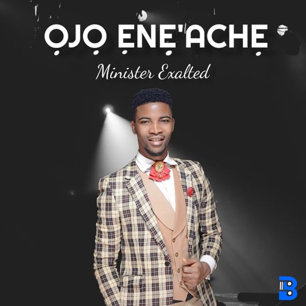 Minister Exalted – Ojo EneAche