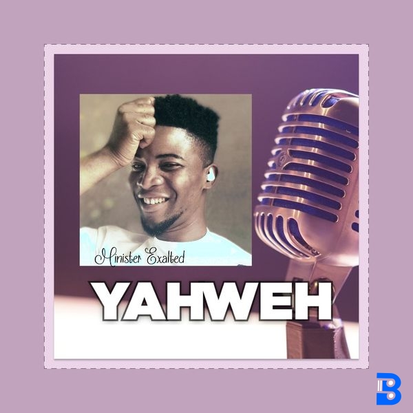 Minister Exalted – Yahweh