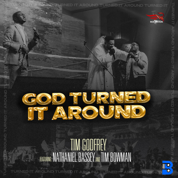 Tim Godfrey – God Turned It Around ft. Nathaniel Bassey & Tim Bowman Jr.