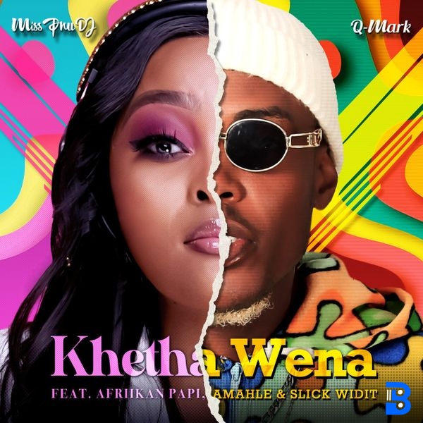 Miss Pru DJ – Khetha Wena ft. Q Mark, Amahle, Afriikan Papi & Slick Widit