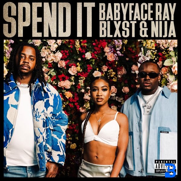 Babyface Ray – Spend It ft. Blxst & Nija