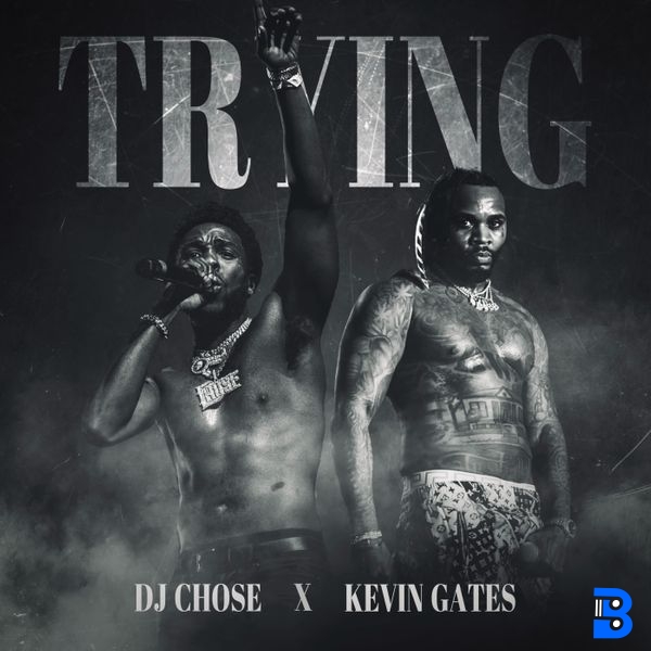 DJ Chose – Trying ft. Kevin Gates