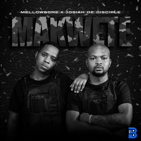 Mellowbone – Makwete ft. Josiah De Disciple
