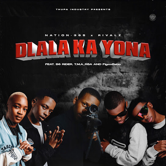 Nation-365 – Dlala Ka Yona ft. Rivalz, B6 Rider, T.M.A_Rsa & FigoxBabu