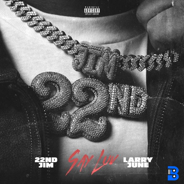 22nd Jim – Say Luv ft. Larry June