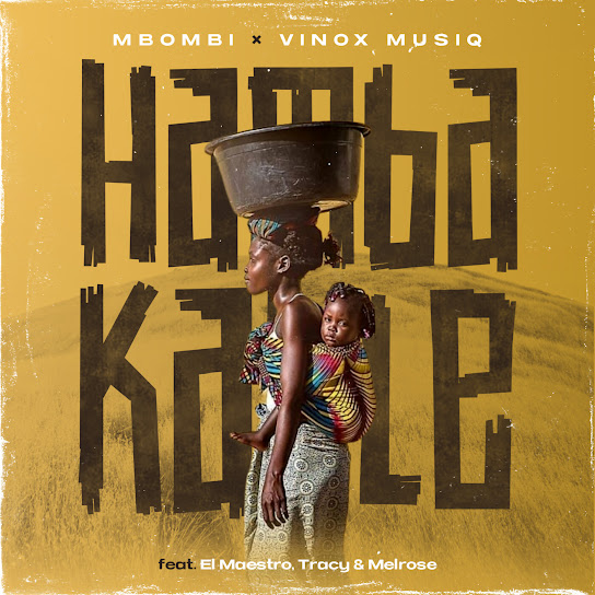 Mbombi – Hamba Kahle ft. Vinox Musiq, El Maestro, Tracy & Melrose