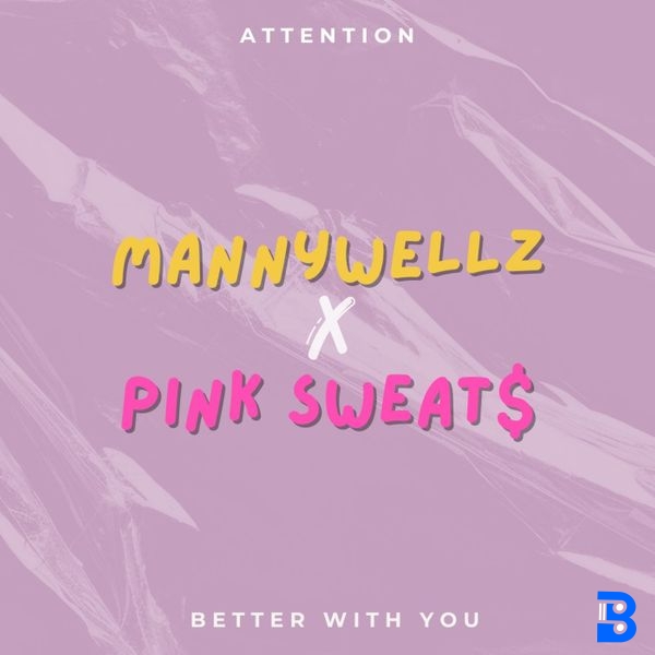 Mannywellz – Better With You ft. Pink Sweat$