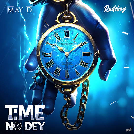 May D – Time No Dey ft Rudeboy