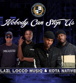ULazi – Nobody Can Stop Us Ft. Locco Musiq & Kota Natives