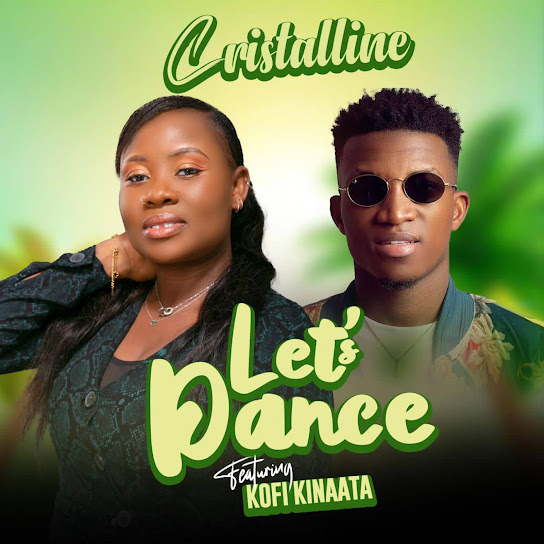 Cristalline Music – Let's Dance ft. Kofi Kinaata