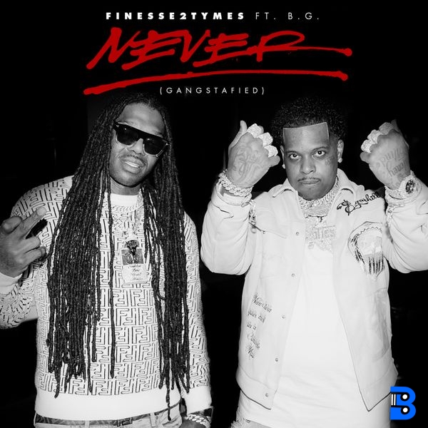 Finesse2tymes – Never (Gangstafied) [feat. B.G.] ft. B.G.