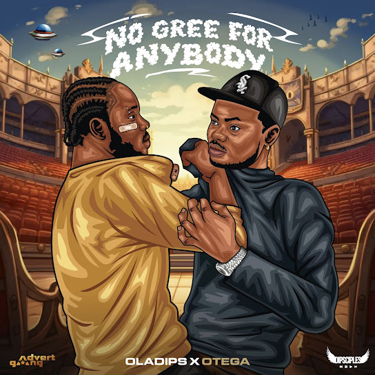 Oladips – No Gree For Anybody ft Otega