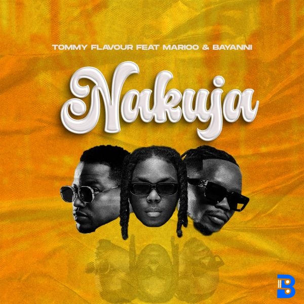 TOMMY FLAVOUR – Nakuja ft. Marioo & Bayanni