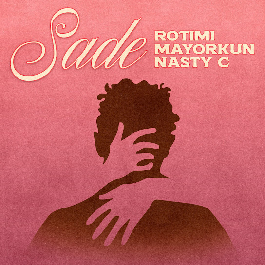 Rotimi – Sade ft Mayorkun & Nasty C