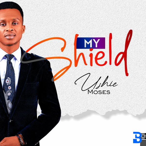 Ushie Moses – My Shield