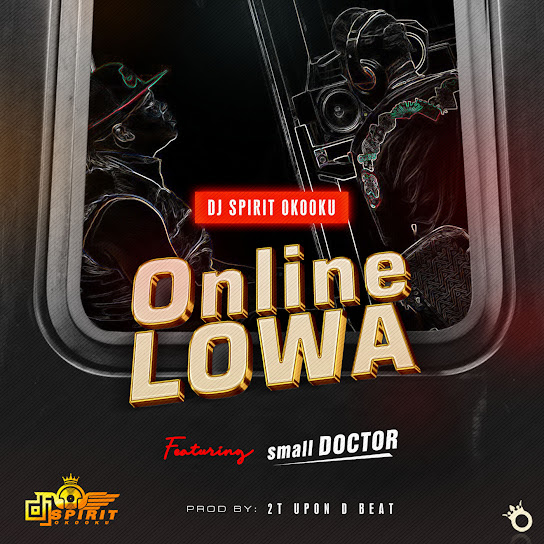 Dj Spirit Okooku – Online Lowa (Sped Up) Ft Small Doctor