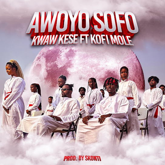 Kwaw Kese – Awoyo Sofo ft Kofi Mole