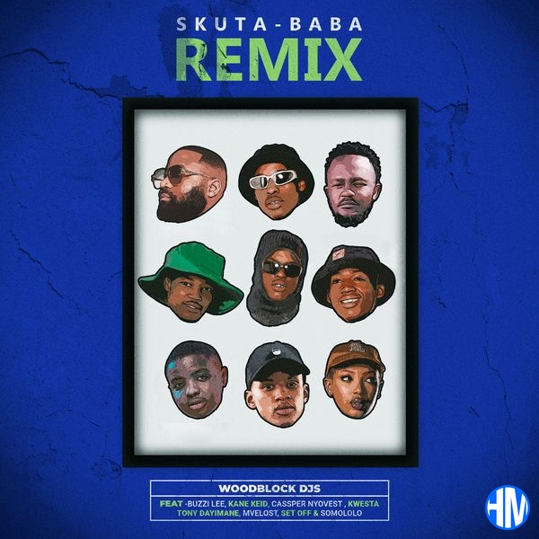 WOODBLOCK DJS – Skuta Baba (Remix) Ft. Buzzi Lee, Kane Keid, Cassper Nyovest, Kwesta, Tony Dayimane, Mvelost, Set Off & Somololo
